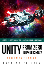 Unity from zero to proficiency (foundations) : a step-by-step guide to creating your first game