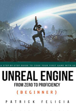 Unreal Engine from zero to proficiency (beginner) : a step-by-step guide to coding your first game with unreal engine