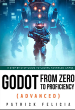 Godot from zero to proficiency (advanced) : use advanced techniques to build both 2D and 3D games
