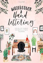 Watercolor & hand lettering : step-by-step techniques for modern illustrated calligraphy