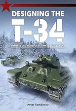 Designing the T-34 : genesis of the revolutionary soviet tank