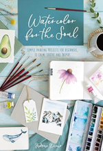 Water color for the Soul : simple painting projects for beginners, to calm, soothe and inspire